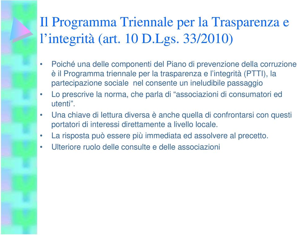 partecipazione sociale nel consente un ineludibile passaggio Lo prescrive la norma, che parla di associazioni di consumatori ed utenti.