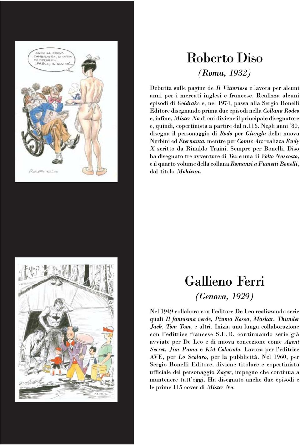 quindi, copertinista a partire dal n.116. Negli anni 80, disegna il personaggio di Rodo per Giungla della nuova Nerbini ed Eternauta, mentre per Comic Art realizza Rudy X scritto da Rinaldo Traini.