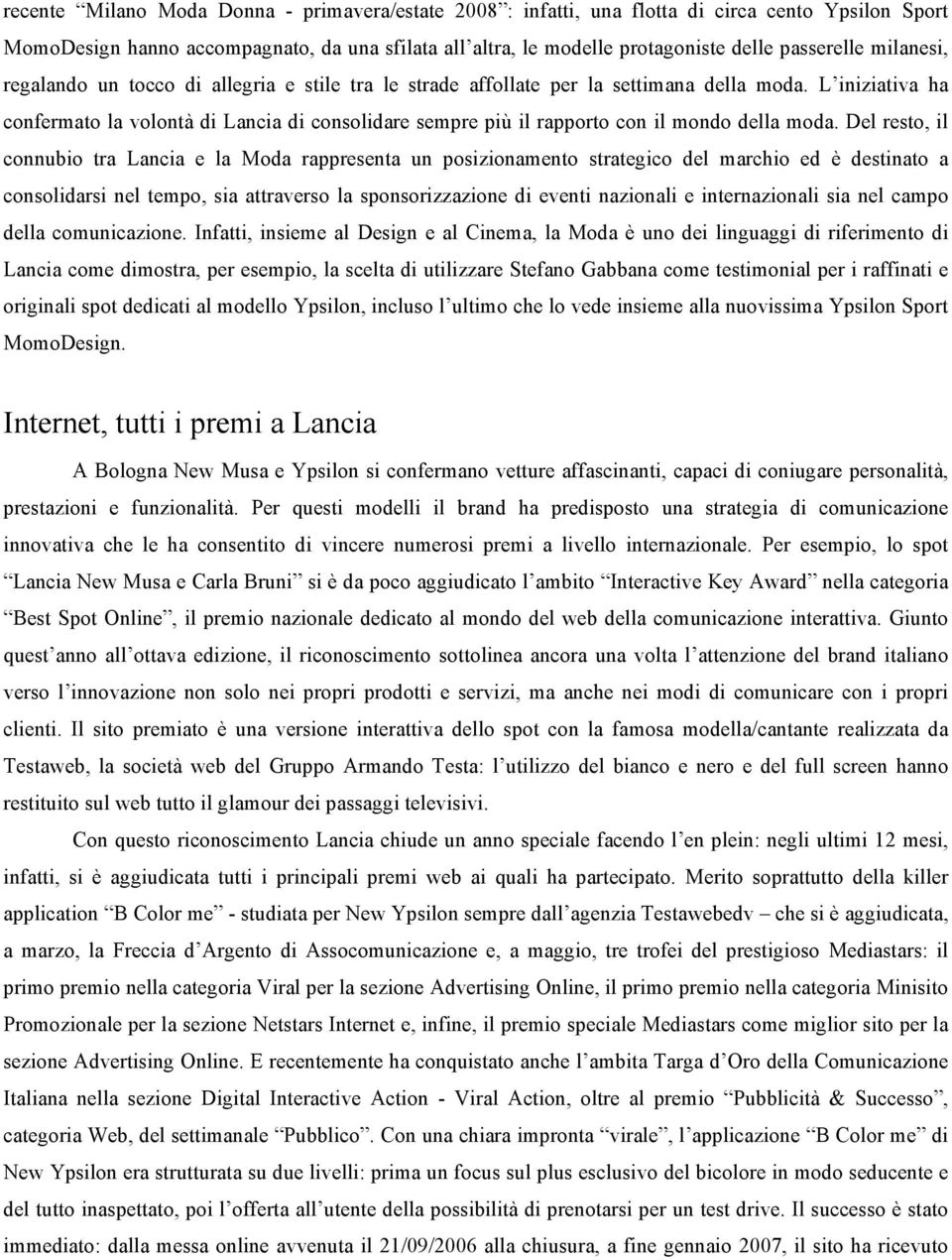 L iniziativa ha confermato la volontà di Lancia di consolidare sempre più il rapporto con il mondo della moda.