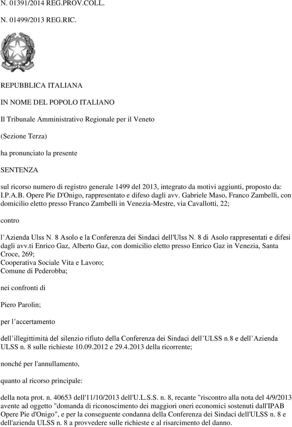 del 2013, integrato da motivi aggiunti, proposto da: I.P.A.B. Opere Pie D'Onigo, rappresentato e difeso dagli avv.