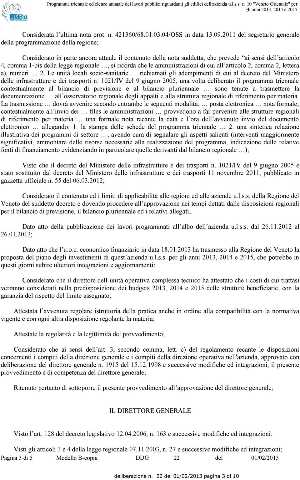 2011 del segretario generale della programmazione della regione; Considerato in parte ancora attuale il contenuto della nota suddetta, che prevede ai sensi dell articolo 4, comma 1-bis della legge