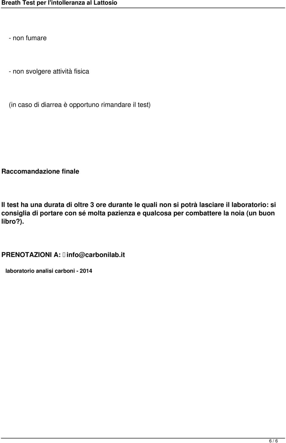 lasciare il laboratorio: si consiglia di portare con sé molta pazienza e qualcosa per