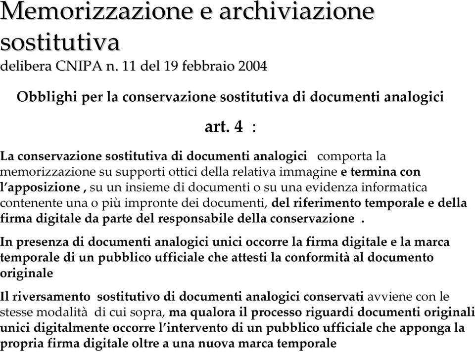 informatica contenente una o piùimpronte dei documenti, del riferimento temporale e della firma digitale da parte del responsabile della conservazione.