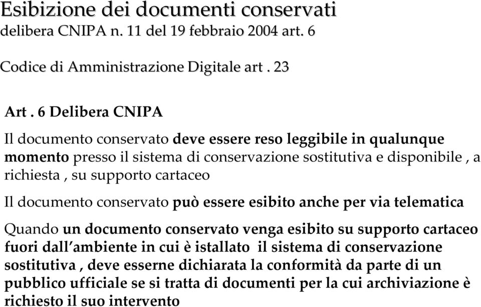 supporto cartaceo Il documento conservato può essere esibito anche per via telematica Quando un documento conservato venga esibito su supporto cartaceo fuori dall