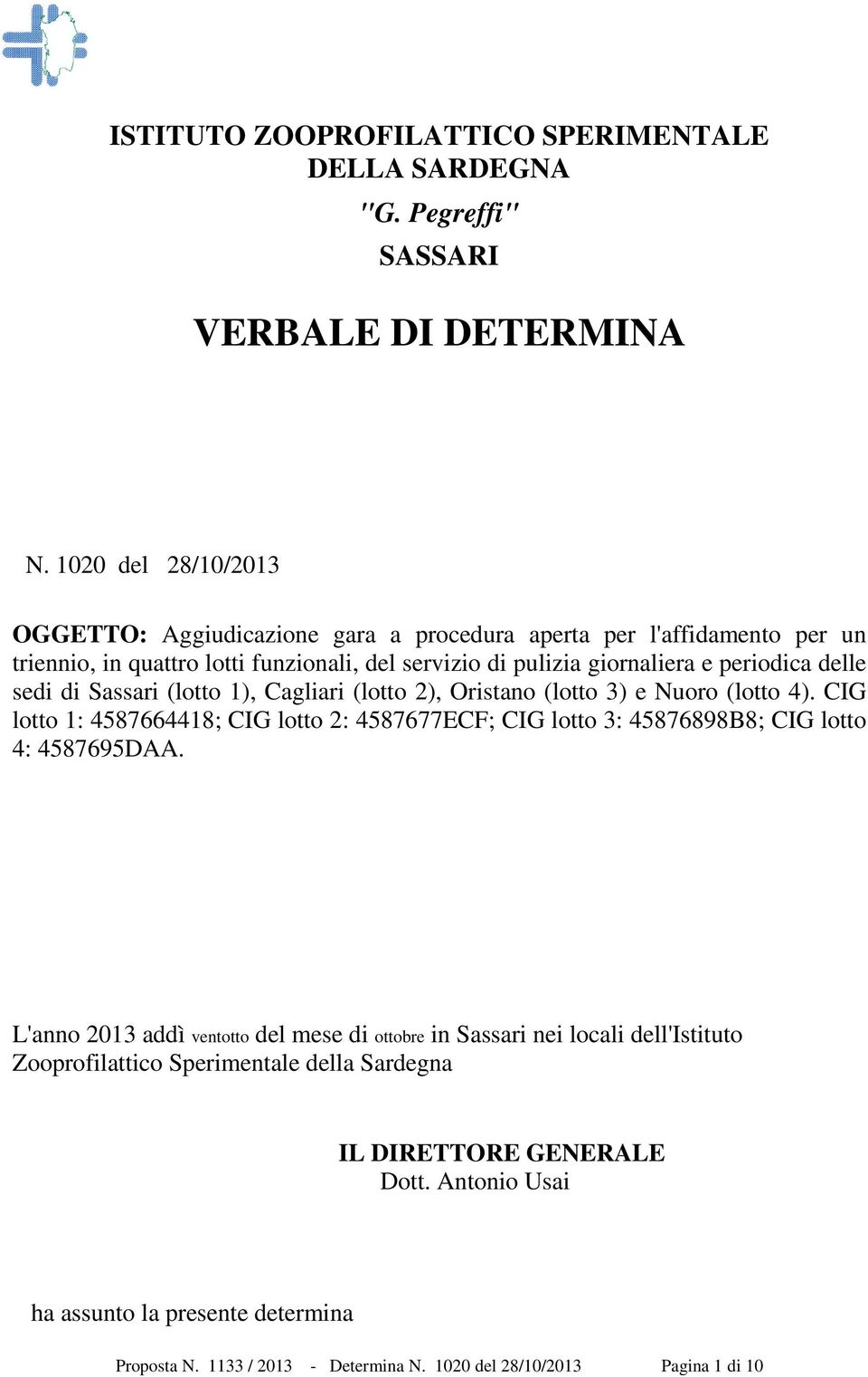 delle sedi di Sassari (lotto ), Cagliari (lotto 2), Oristano (lotto 3) e Nuoro (lotto 4).