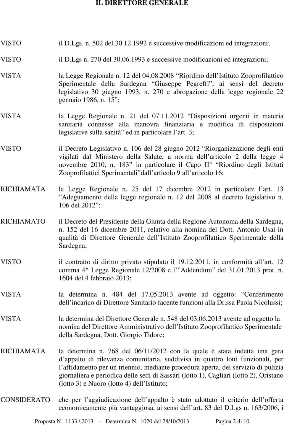 2008 Riordino dell Istituto Zooprofilattico Sperimentale della Sardegna Giuseppe Pegreffi, ai sensi del decreto legislativo 30 giugno 993, n. 270 e abrogazione della legge regionale 22 gennaio 986, n.