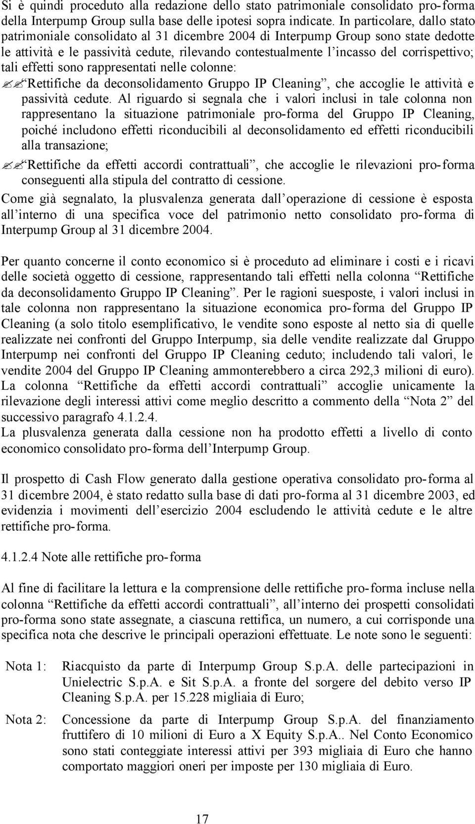 effetti sono rappresentati nelle colonne: deconsolidamento IP Cleaning, che accoglie le attività e passività cedute.