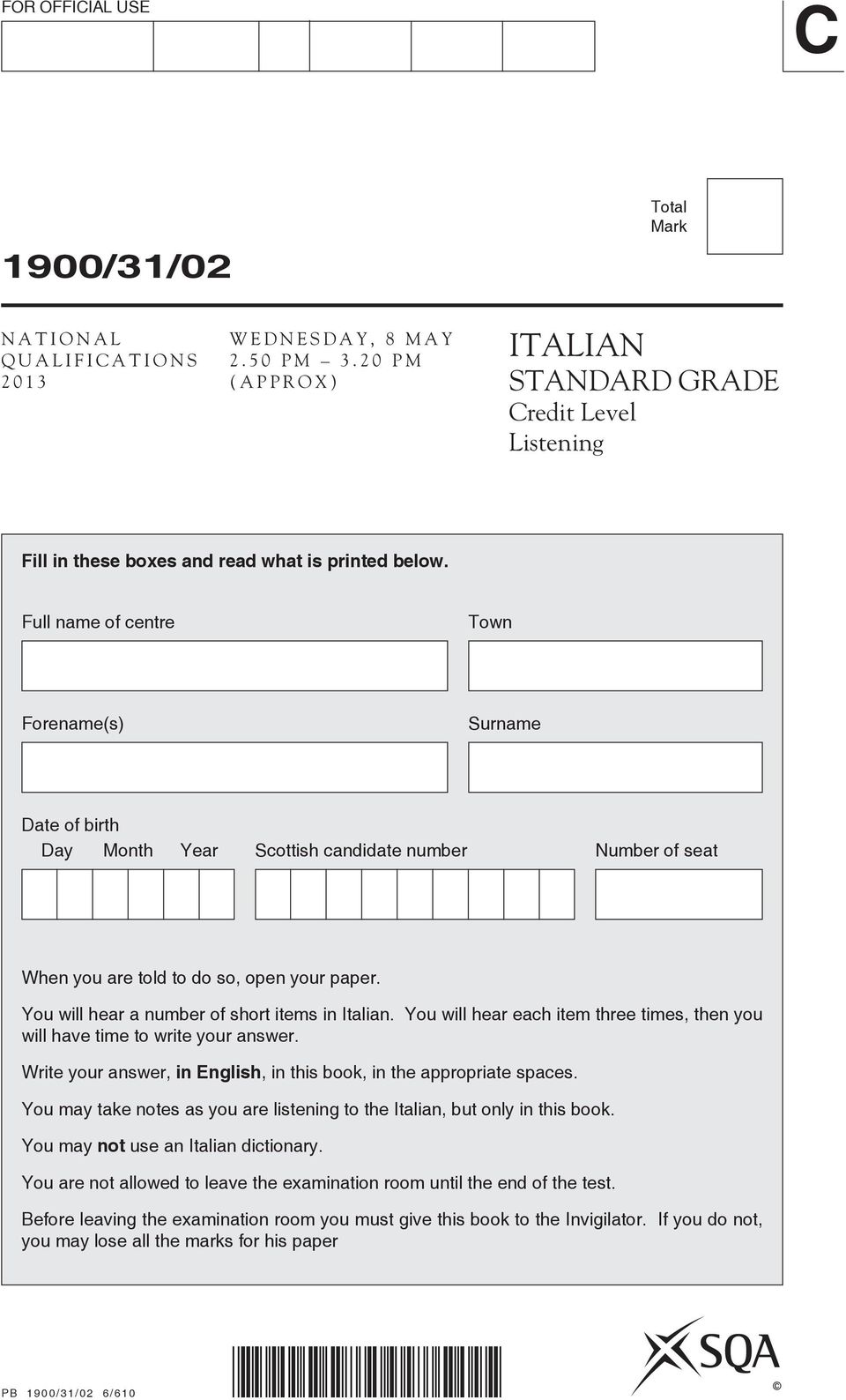 Full name of centre Town Forename(s) Surname Date of birth Day Month Year Scottish candidate number Number of seat When you are told to do so, open your paper.