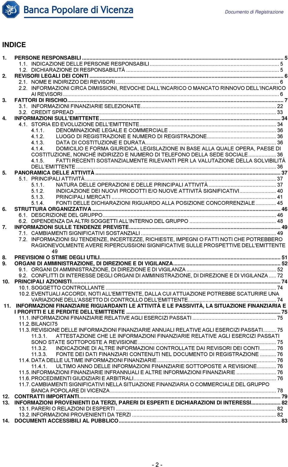 .. 33 4. INFORMAZIONI SULL'EMITTENTE... 34 4.1. STORIA ED EVOLUZIONE DELL'EMITTENTE... 34 4.1.1. DENOMINAZIONE LEGALE E COMMERCIALE... 36 4.1.2. LUOGO DI REGISTRAZIONE E NUMERO DI REGISTRAZIONE... 36 4.1.3. DATA DI COSTITUZIONE E DURATA.