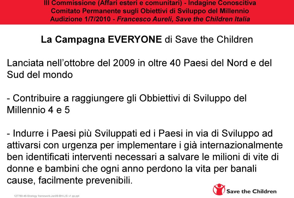 raggiungere gli Obbiettivi di Sviluppo del Millennio 4 e 5 - Indurre i Paesi più Sviluppati ed i Paesi in via di Sviluppo ad attivarsi con urgenza per implementare i