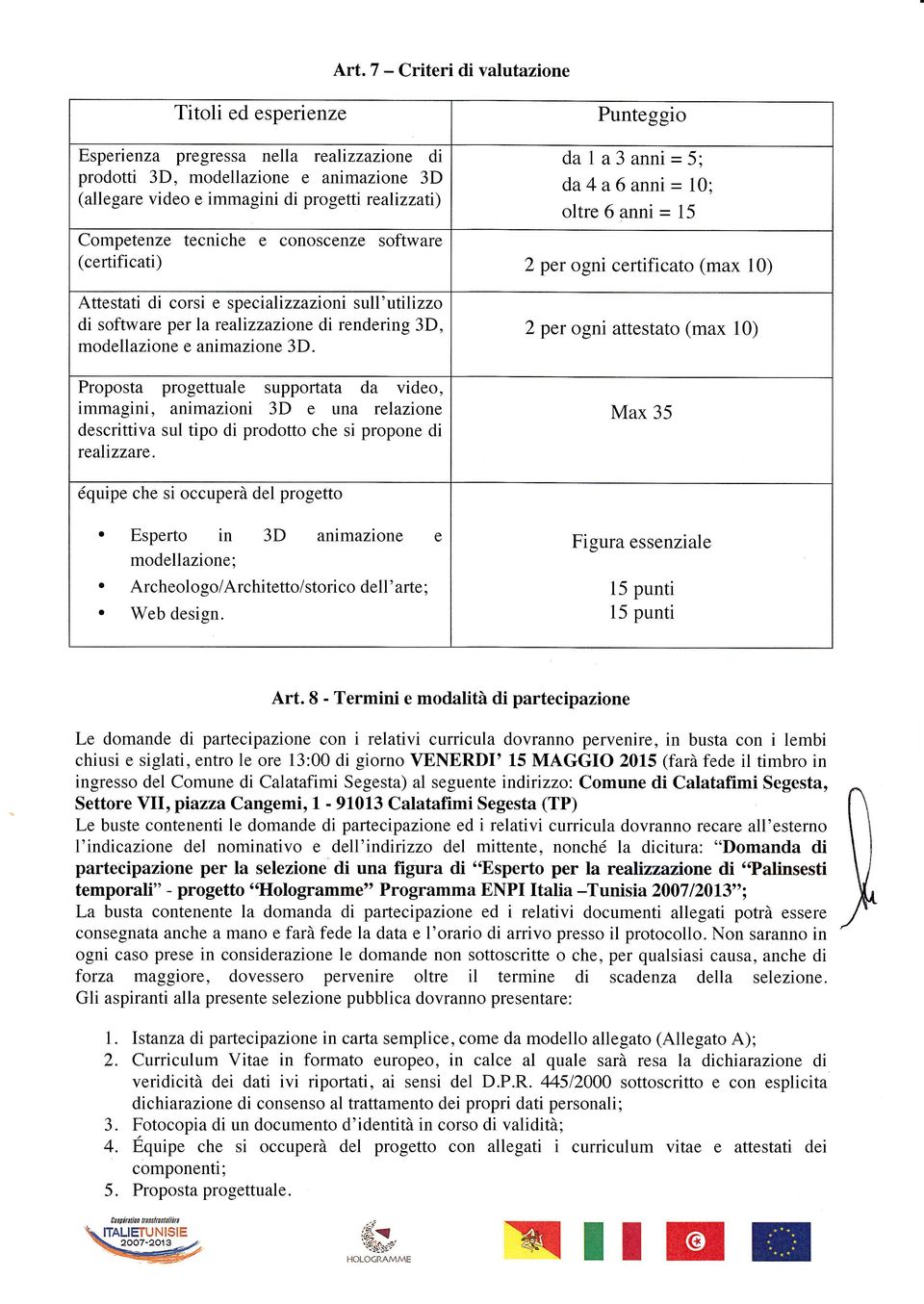 3D. Proposta progttual supportata da vido, immagini, animazioni 3D una rlazion 2 pr ogni attstato (max 10) Max 35 dscrittiva sul tipo di prodotto ch si propon di raltzzar.