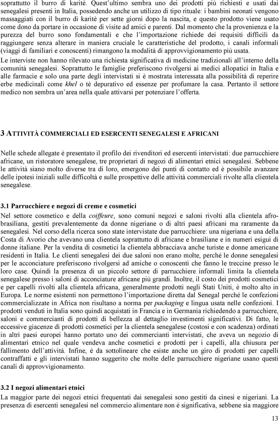 karitè per sette giorni dopo la nascita, e questo prodotto viene usato come dono da portare in occasione di visite ad amici e parenti.