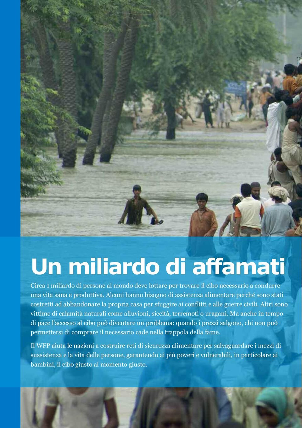 Altri sono vittime di calamità naturali come alluvioni, siccità, terremoti o uragani.