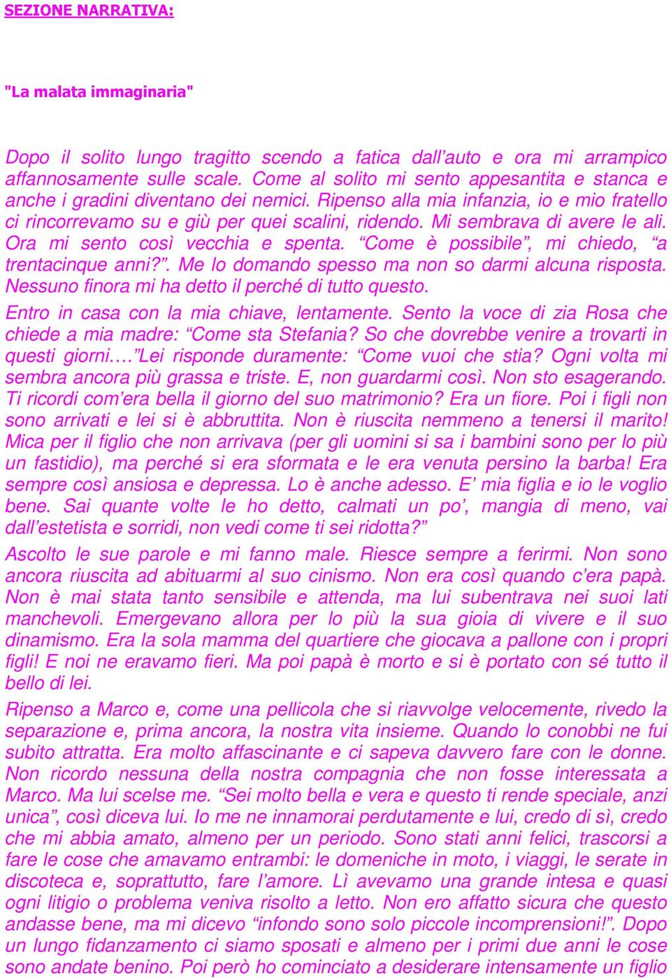 Mi sembrava di avere le ali. Ora mi sento così vecchia e spenta. Come è possibile, mi chiedo, a trentacinque anni?. Me lo domando spesso ma non so darmi alcuna risposta.