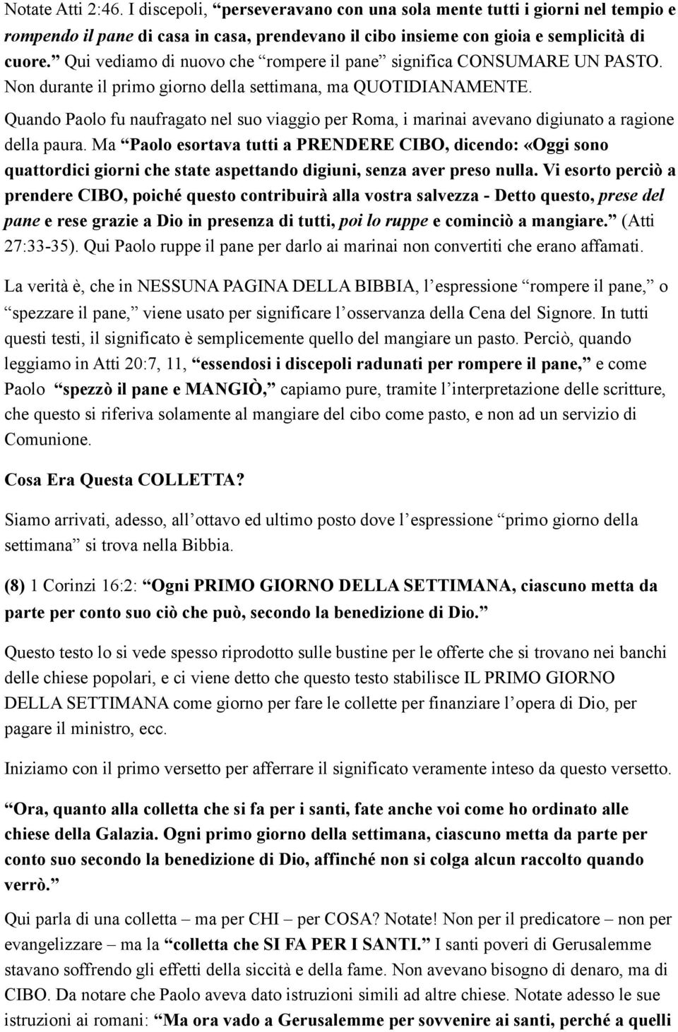 Quando Paolo fu naufragato nel suo viaggio per Roma, i marinai avevano digiunato a ragione della paura.