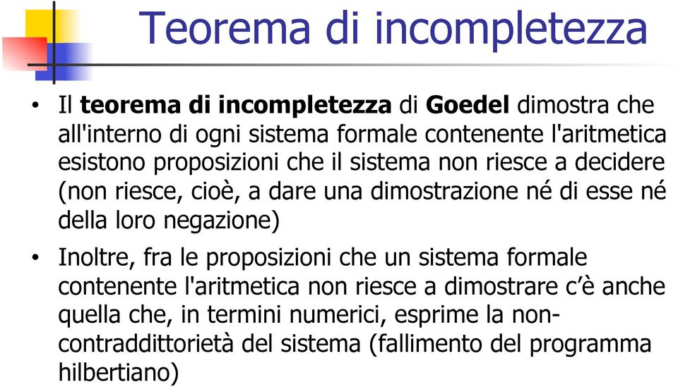 esse né della loro negazione) Inoltre, fra le proposizioni che un sistema formale contenente l'aritmetica non riesce a