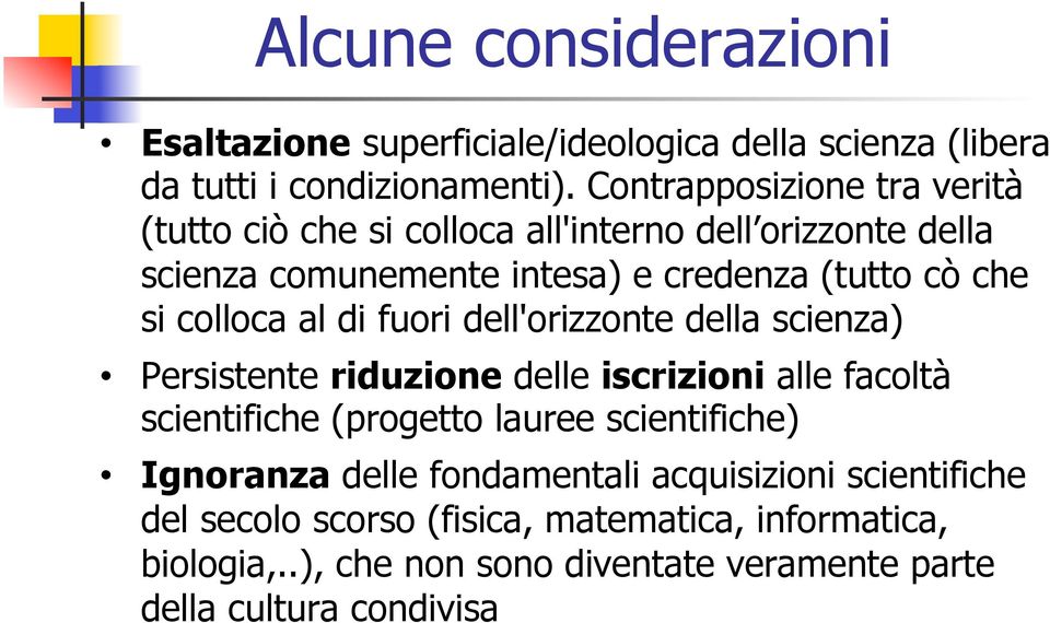 colloca al di fuori dell'orizzonte della scienza) Persistente riduzione delle iscrizioni alle facoltà scientifiche (progetto lauree scientifiche)