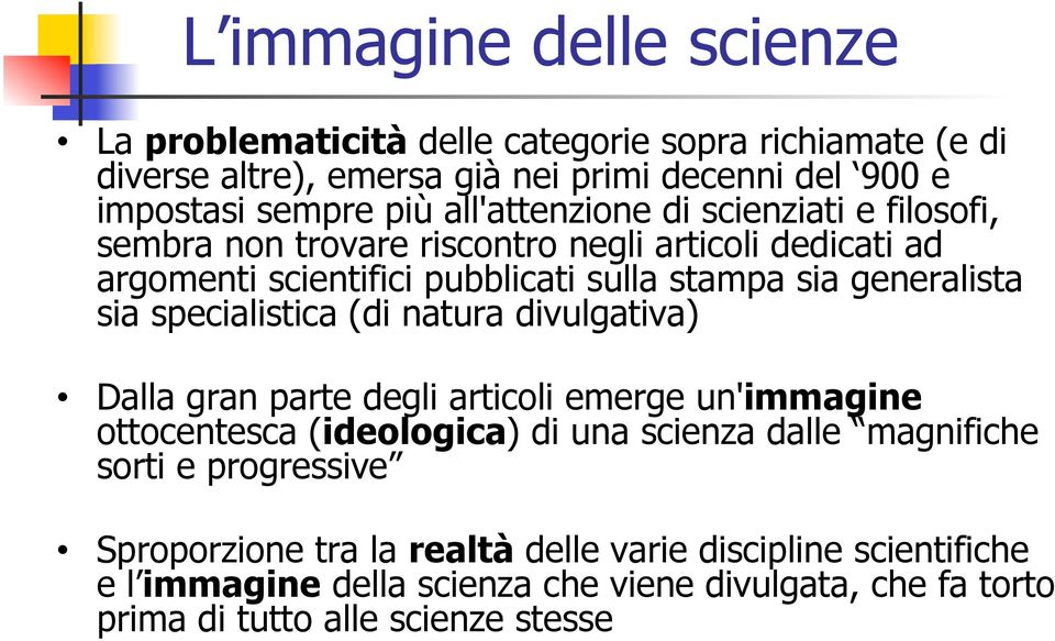 sia specialistica (di natura divulgativa) Dalla gran parte degli articoli emerge un'immagine ottocentesca (ideologica) di una scienza dalle magnifiche sorti e