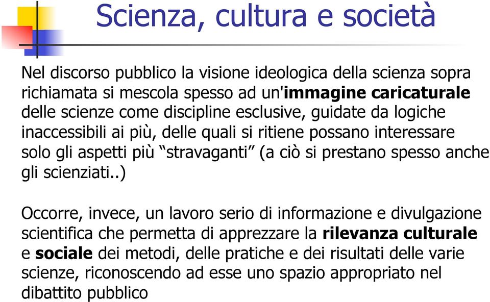 ciò si prestano spesso anche gli scienziati.