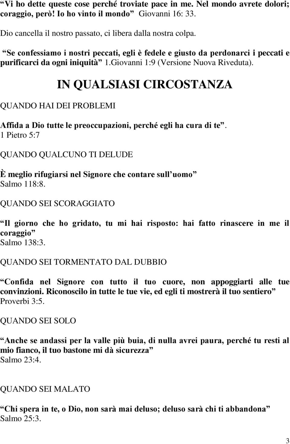 IN QUALSIASI CIRCOSTANZA QUANDO HAI DEI PROBLEMI Affida a Dio tutte le preoccupazioni, perché egli ha cura di te.