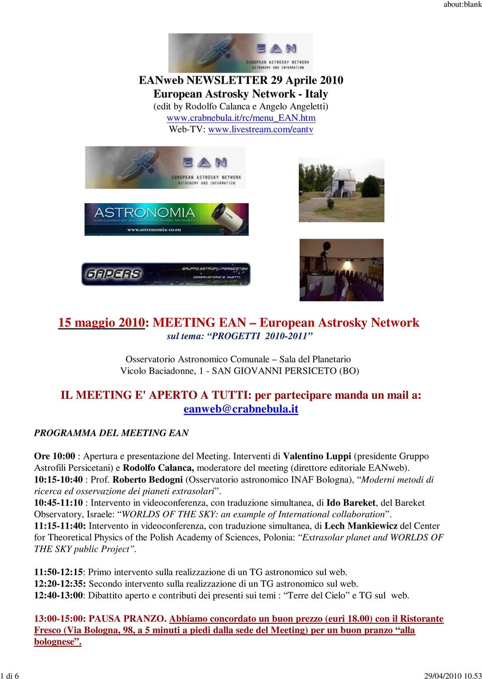 IL MEETING E' APERTO A TUTTI: per partecipare manda un mail a: eanweb@crabnebula.it PROGRAMMA DEL MEETING EAN Ore 10:00 : Apertura e presentazione del Meeting.