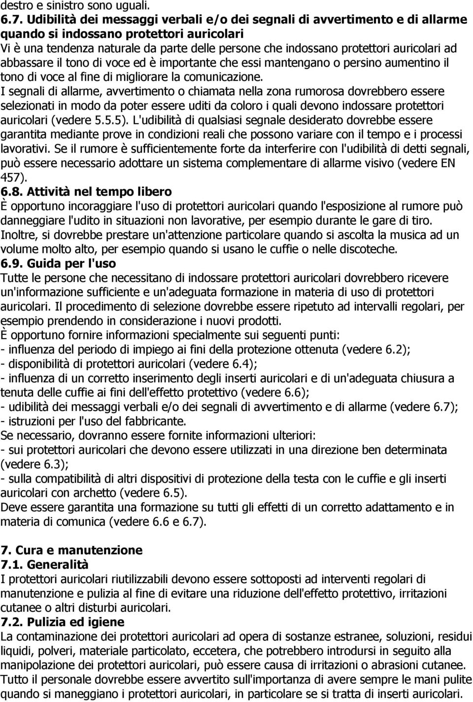 auricolari ad abbassare il tono di voce ed è importante che essi mantengano o persino aumentino il tono di voce al fine di migliorare la comunicazione.