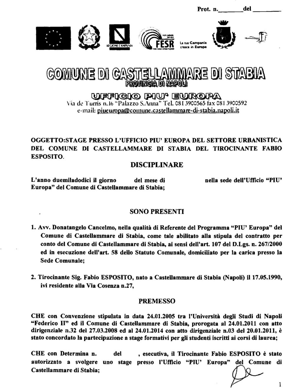 DISCIPLINARE L'anno duemiladodici il giorno del mese di Europa" del Comune di Castellammare di Stabia; nella sede dell'ufficio "PIU' SONO PRESENTI l. Avv.