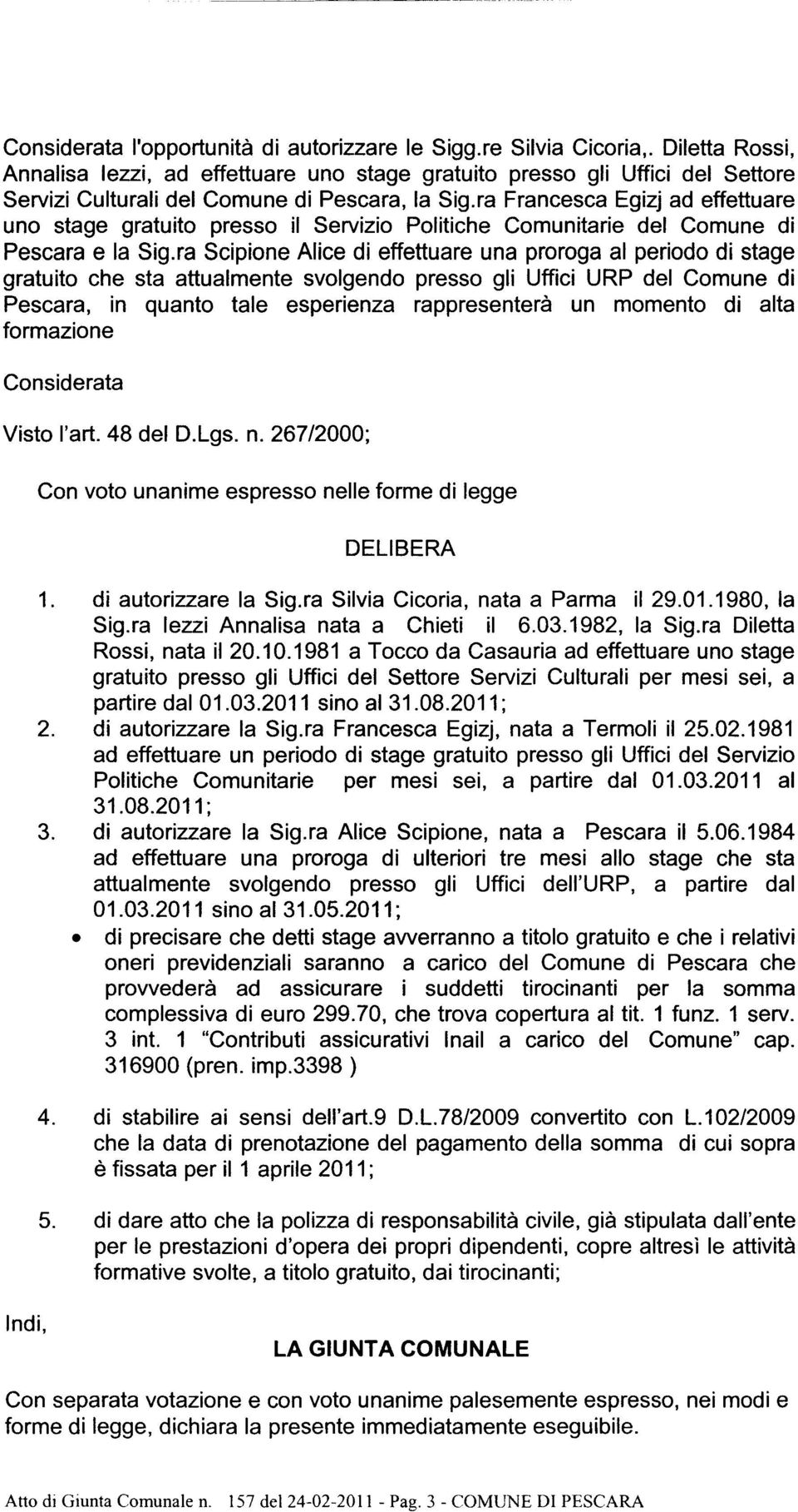 ra Francesca Egizj ad effettuare uno stage gratuito presso il Servizio Politiche Comunitarie del Comune di Pescara e la Sig.