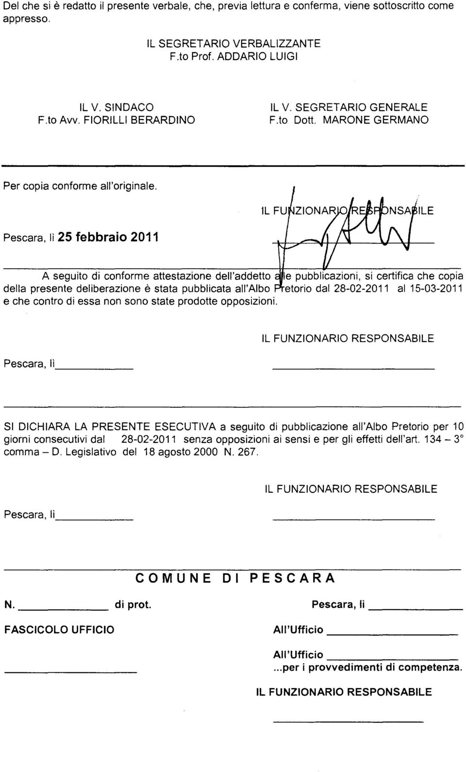 Pescara, lì 25 febbraio 2011 A seguito di conforme attestazione dell'addetto le pubblicazioni, si certifica che copia della presente deliberazione è stata pubblicata all'albo etorio dal 28-02-2011 al