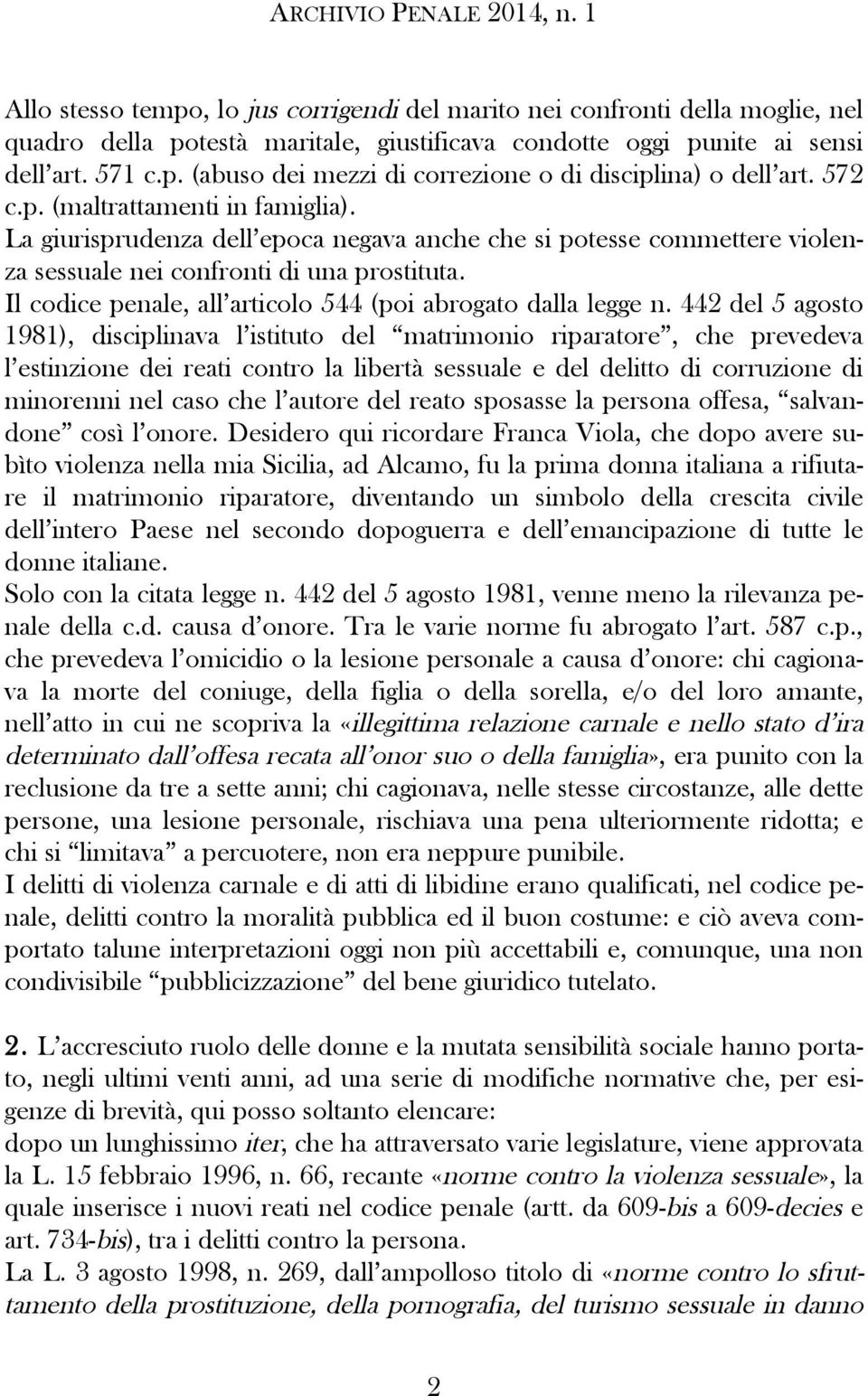 Il codice penale, all articolo 544 (poi abrogato dalla legge n.