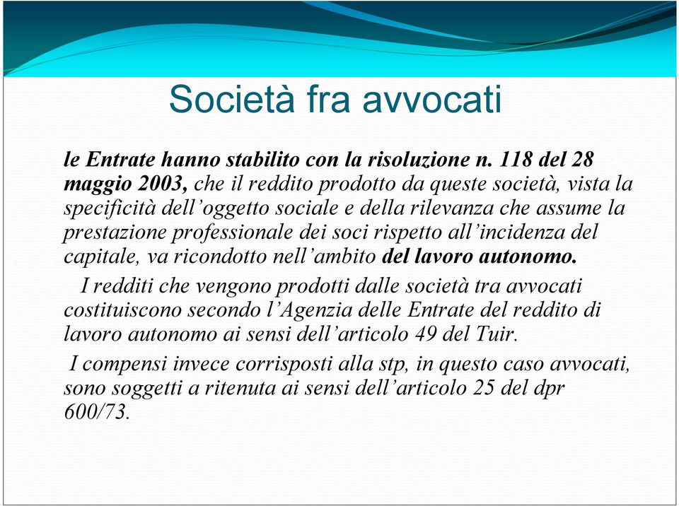 professionale dei soci rispetto all incidenza del capitale, va ricondotto nell ambito del lavoro autonomo.