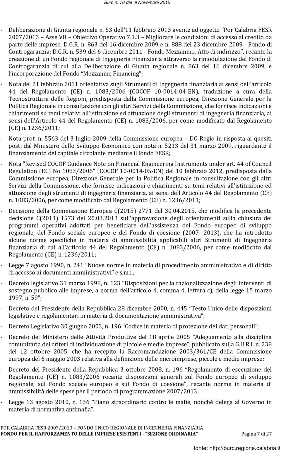 Atto di indirizzo, recante la creazione di un Fondo regionale di Ingegneria Finanziaria attraverso la rimodulazione del Fondo di Controgaranzia di cui alla Deliberazione di Giunta regionale n.