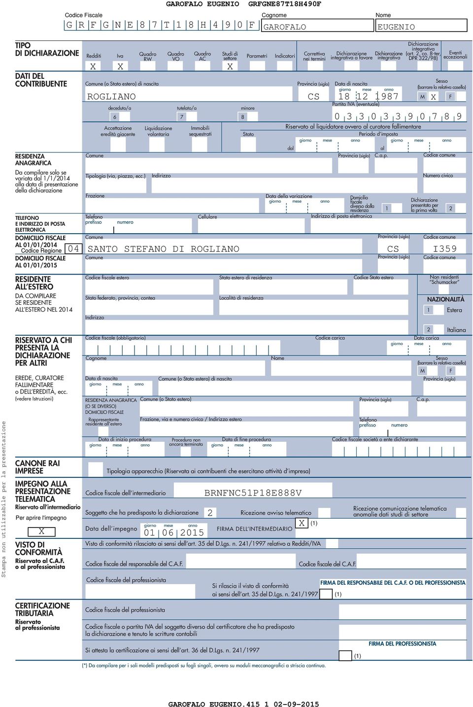 (o Stato estero) di nascita Provincia (sigla) Data di nascita (barrare la relativa casella) giorno mese anno ROGLIANO CS 9 M F Partita IVA (eventuale) deceduto/a tutelato/a minore Comune Tipologia