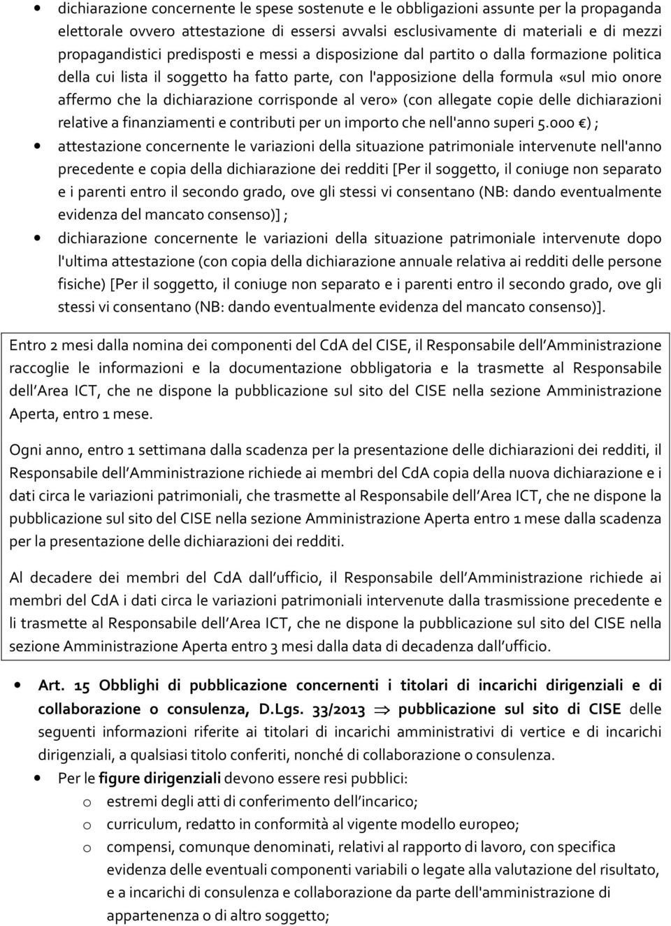 corrisponde al vero» (con allegate copie delle dichiarazioni relative a finanziamenti e contributi per un importo che nell'anno superi 5.