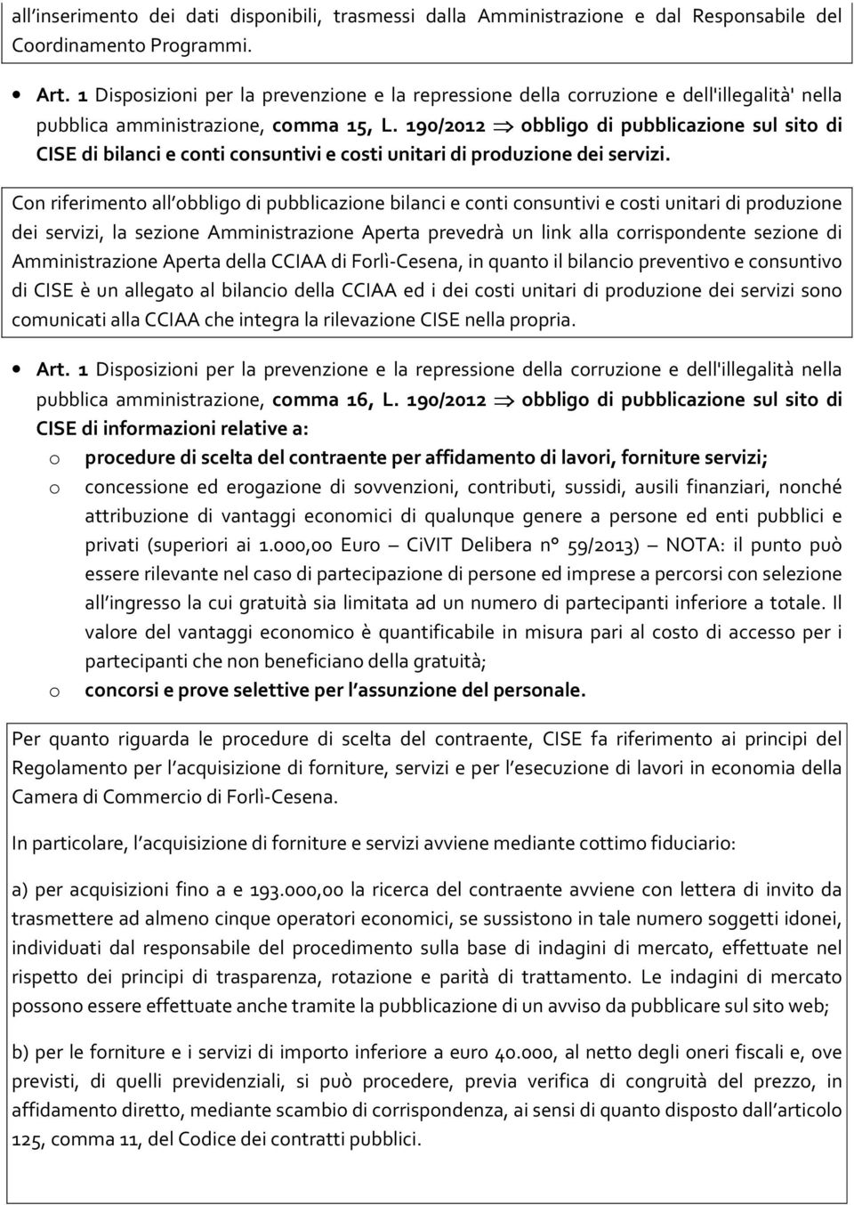 190/2012 obbligo di pubblicazione sul sito di CISE di bilanci e conti consuntivi e costi unitari di produzione dei servizi.