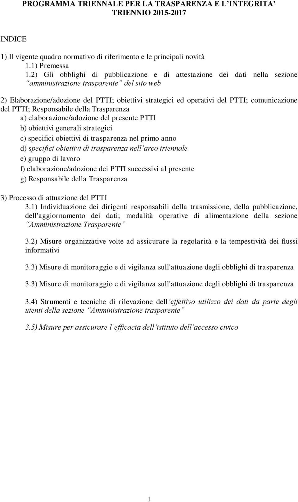 comunicazione del PTTI; Responsabile della Trasparenza a) elaborazione/adozione del presente PTTI b) obiettivi generali strategici c) specifici obiettivi di trasparenza nel primo anno d) specifici