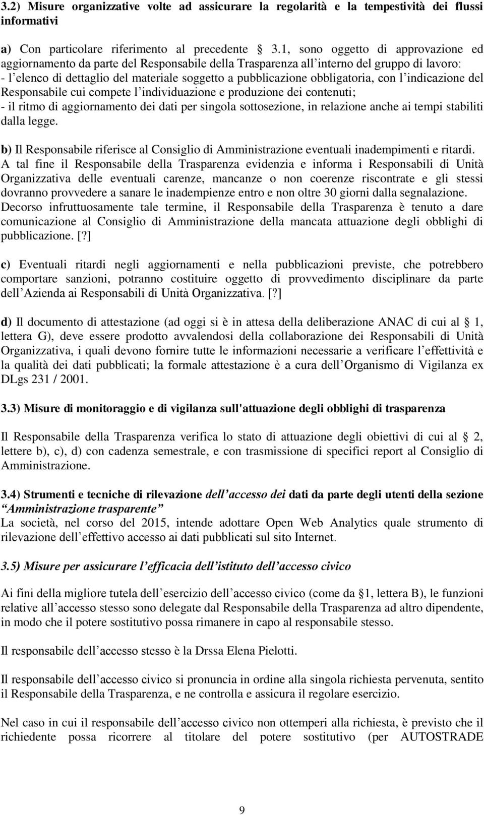 obbligatoria, con l indicazione del Responsabile cui compete l individuazione e produzione dei contenuti; - il ritmo di aggiornamento dei dati per singola sottosezione, in relazione anche ai tempi