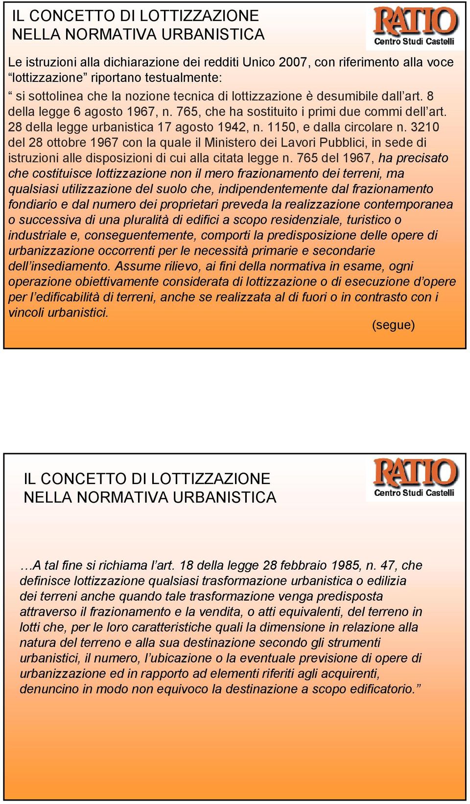 1150, e dalla circolare n. 3210 del 28 ottobre 1967 con la quale il Ministero dei Lavori Pubblici, in sede di istruzioni alle disposizioni di cui alla citata legge n.