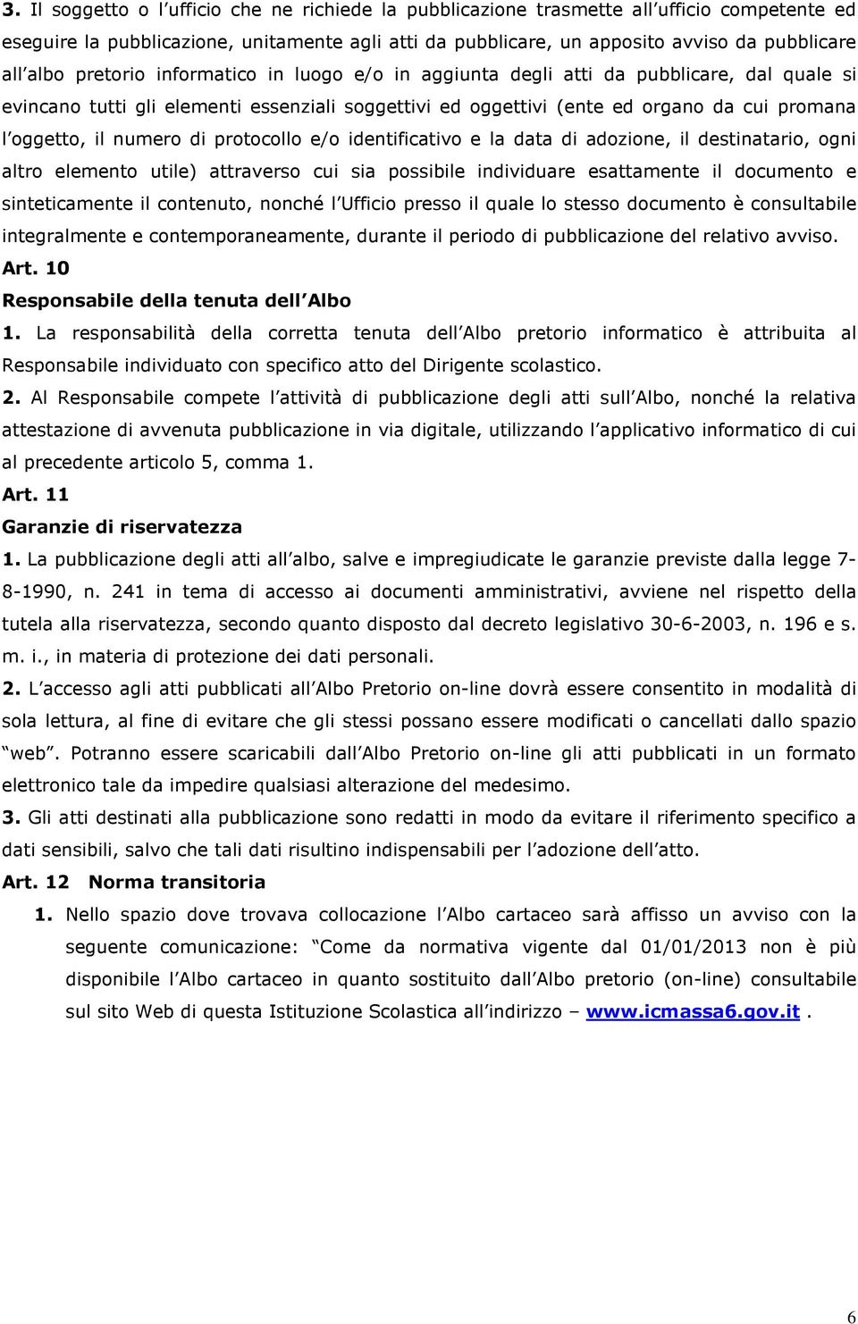 numero di protocollo e/o identificativo e la data di adozione, il destinatario, ogni altro elemento utile) attraverso cui sia possibile individuare esattamente il documento e sinteticamente il