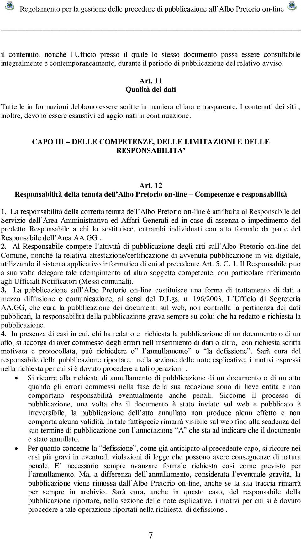 CAPO III DELLE COMPETENZE, DELLE LIMITAZIONI E DELLE RESPONSABILITA Art. 12 Responsabilità della tenuta dell Albo Pretorio on-line Competenze e responsabilità 1.