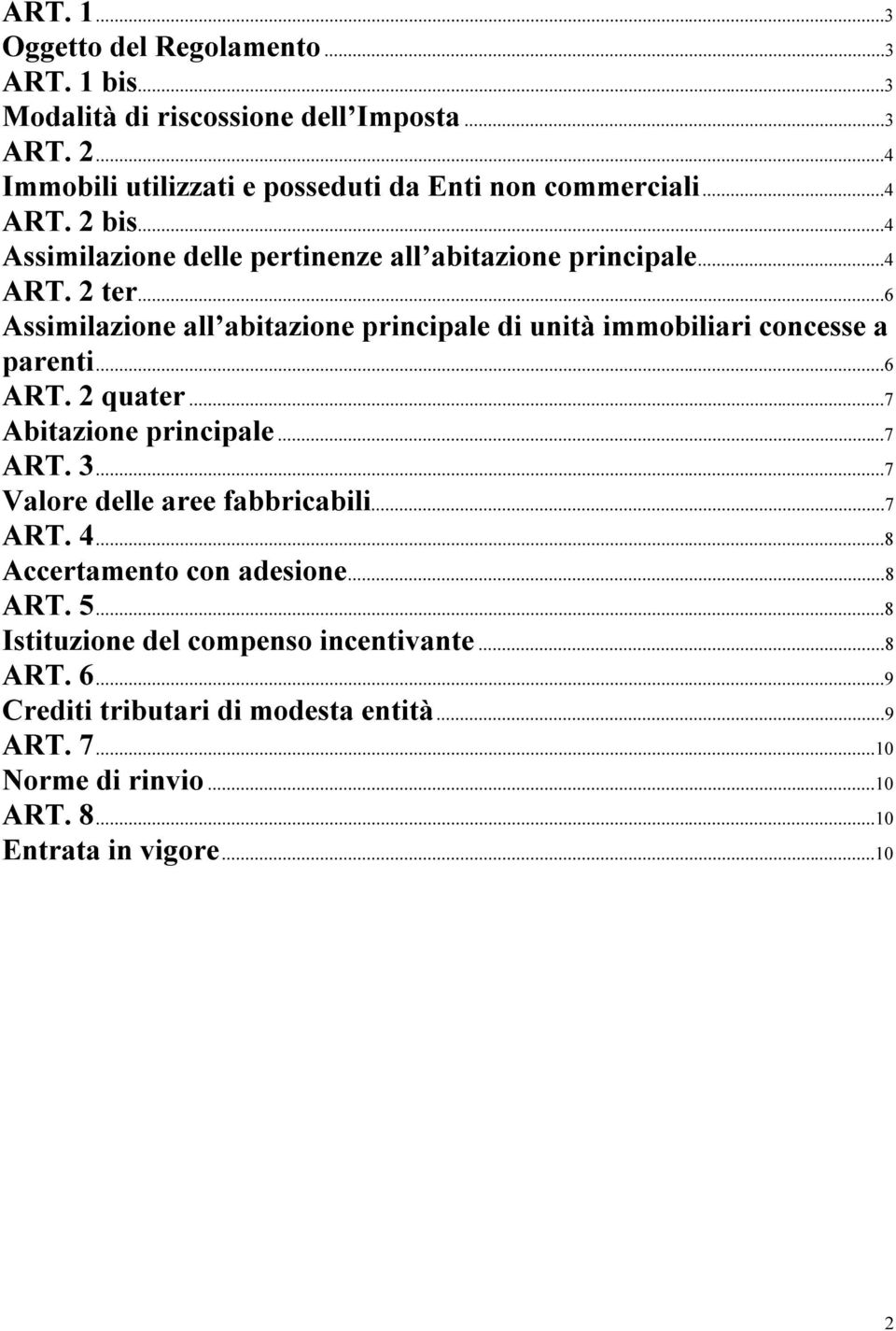 ..9...9...6 ART. 2 quater...9...9...7 Abitazione principale...9...9......7 ART. 3...9...9...7 Valore delle aree fabbricabili...9...9...7 ART. 4...9...9...8 Accertamento con adesione...9...9...8 ART.