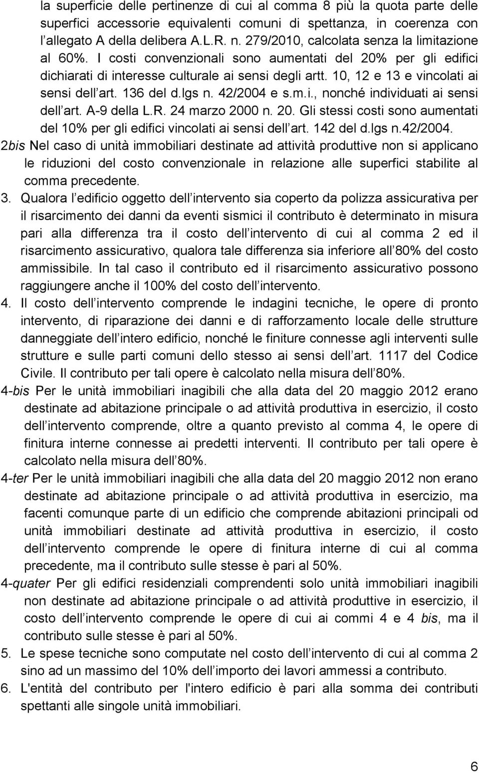 10, 12 e 13 e vincolati ai sensi dell art. 136 del d.lgs n. 42/2004 e s.m.i., nonché individuati ai sensi dell art. A-9 della L.R. 24 marzo 200