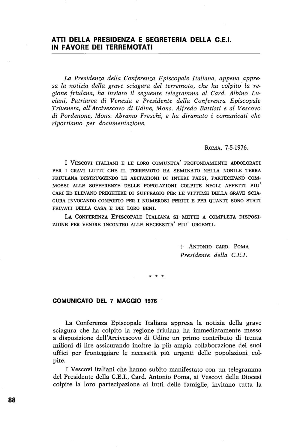 Alfredo Battisti e al Vescovo di Pordenone, Mons. Abramo Freschi, e ha diramato i comunicati che riportiamo per documentazione. ROMA, 7-5-1976.