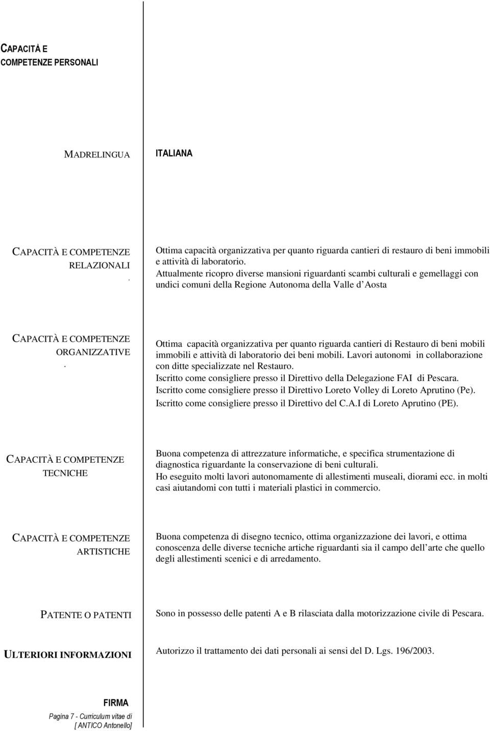 Attualmente ricopro diverse mansioni riguardanti scambi culturali e gemellaggi con undici comuni della Regione Autonoma della Valle d Aosta CAPACITÀ E COMPETENZE ORGANIZZATIVE.