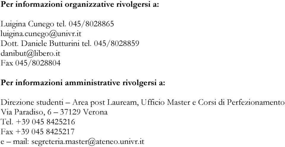 it Fax 045/8028804 Per informazioni amministrative rivolgersi a: Direzione studenti Area post Lauream,