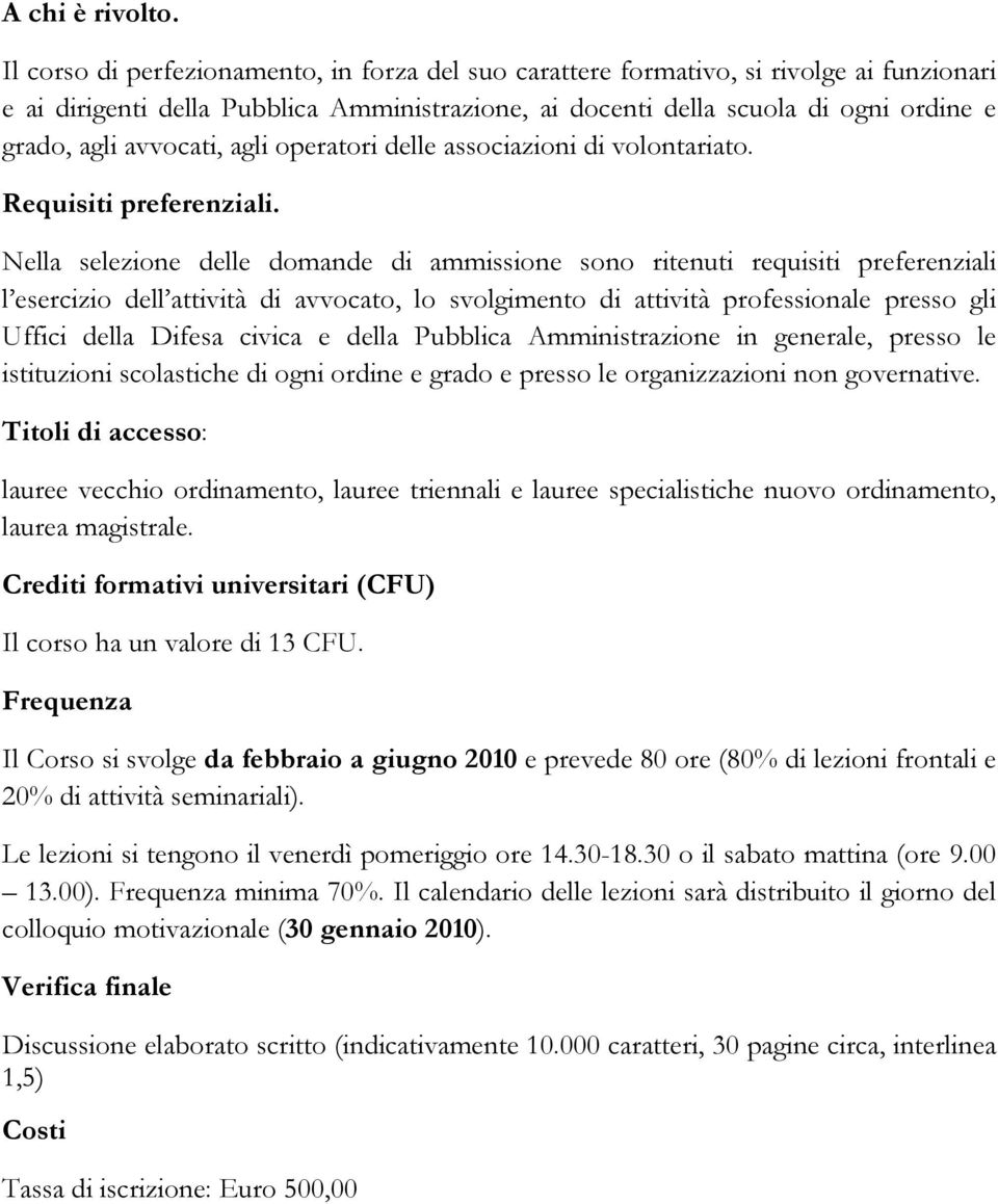 avvocati, agli operatori delle associazioni di volontariato. Requisiti preferenziali.