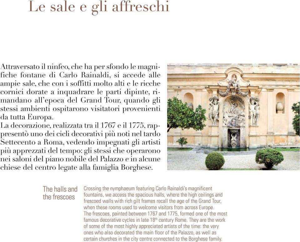 La decorazione, realizzata tra il 1767 e il 1775, rappresentò uno dei cicli decorativi più noti nel tardo Settecento a Roma, vedendo impegnati gli artisti più apprezzati del tempo: gli stessi che