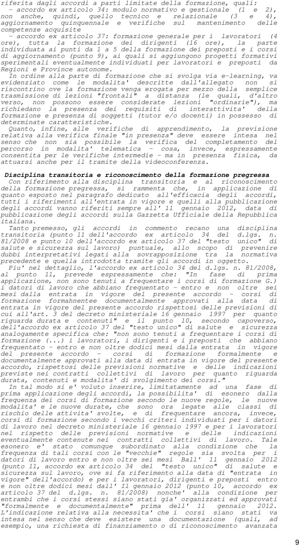 la parte individuata ai punti da 1 a 5 della formazione dei preposti e i corsi di aggiornamento (punto 9), ai quali si aggiungono progetti formativi sperimentali eventualmente individuati per