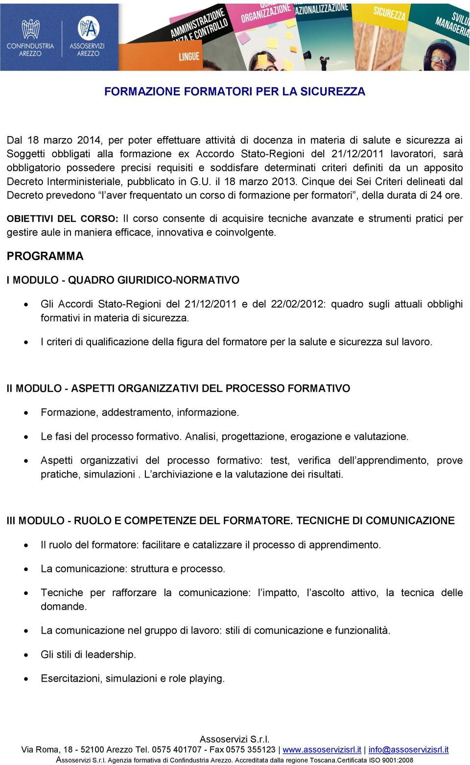 Cinque dei Sei Criteri delineati dal Decreto prevedono l aver frequentato un corso di formazione per formatori, della durata di 24 ore.