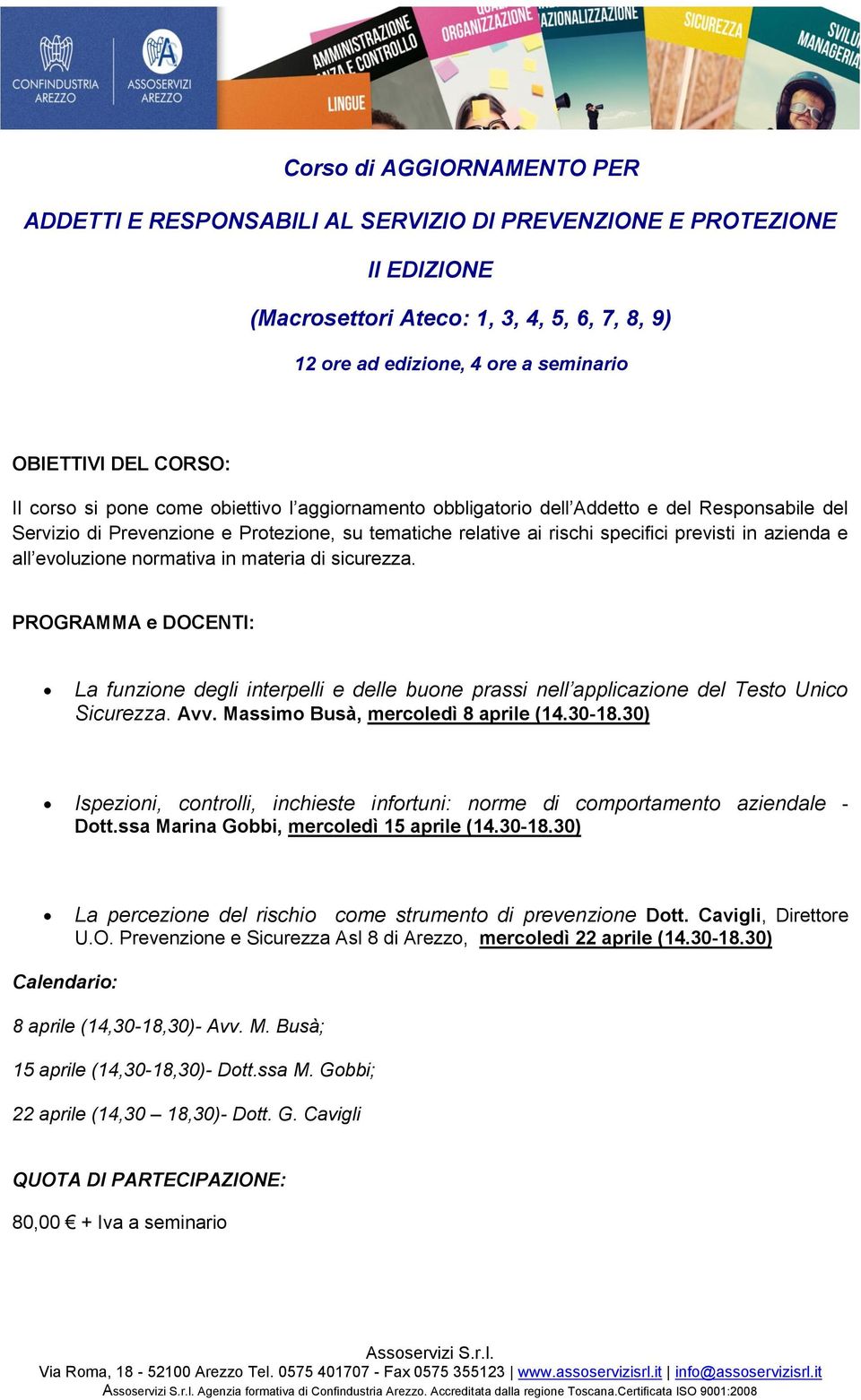 azienda e all evoluzione normativa in materia di sicurezza. PROGRAMMA e DOCENTI: La funzione degli interpelli e delle buone prassi nell applicazione del Testo Unico Sicurezza. Avv.